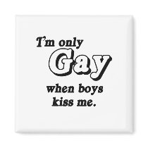 I'm only gay when boys kiss me .png refrigerator magnets