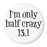 I'm only half crazy 13.1 magnet