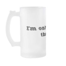 I'm only here for the beer mug