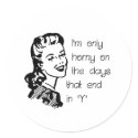 I'M ONLY HORNY ON THE DAYS THAT END IN ' stickers