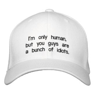 im-only-human-but-you-guys-are-a-bunch-of-idiots01 baseball cap