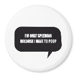 I'M ONLY SPEEDING BECAUSE I HAVE TO POOP MAGNET