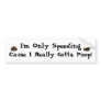 I'm Only Speeding, Cause I Really Gotta Poop! Bumper Stickers