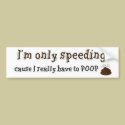 Im-Only-Speeding-Cause-I-Really-Have-To-Poop bumper stickers by theWB81 Im-Only-Speeding-Cause-I-Really-Have-To-Poop bumper stickers