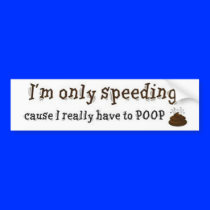 Im-Only-Speeding-Cause-I-Really-Have-To-Poop Bumper Sticker