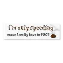 Im-Only-Speeding-Cause-I-Really-Have-To-Poop bumper stickers by theWB81 Im-Only-Speeding-Cause-I-Really-Have-To-Poop bumper stickers