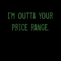 I'm outta your price range. t-shirts