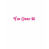 I'm Over 21-Fitted Tee t-shirts by pammys I'm Over 21-Fitted Tee t-shirts