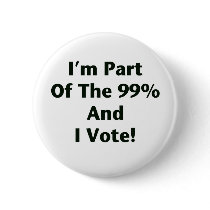 I'm Part Of The 99% and I Vote! Pins