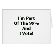 I'm Part Of The 99% and I Vote! Greeting Cards
