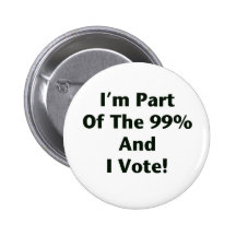 I'm Part Of The 99% and I Vote! Pins