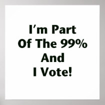 I'm Part Of The 99% and I Vote! Posters
