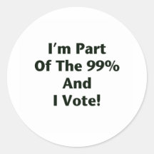 I'm Part Of The 99% and I Vote! Round Sticker