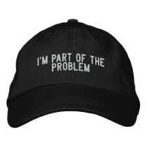I'm part of the problem embroidered hats