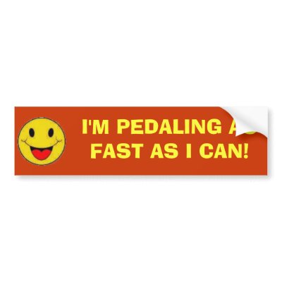 I'M PEDALING AS FAST AS I CAN! BUMPER STICKERS