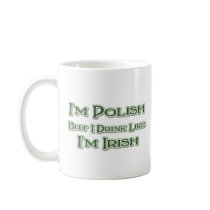 I'm Polish But I Drink Like I'm Irish Mug