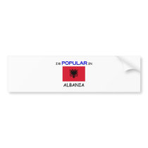 I'm Popular In ALBANIA Bumper Stickers