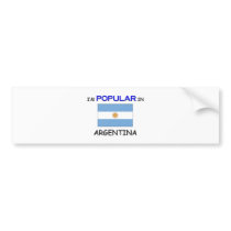 I'm Popular In ARGENTINA bumper stickers