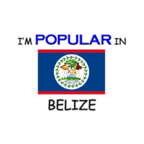 I'm Popular In BELIZE t-shirts