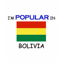I'm Popular In BOLIVIA t-shirts by flagshirt I'm Popular In BOLIVIA t-shirts