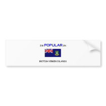 I'm Popular In BRITISH VIRGIN ISLANDS bumper stickers