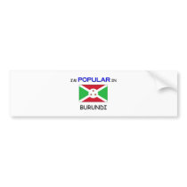 I'm Popular In BURUNDI bumper stickers by flagshirt I'm Popular In BURUNDI bumper stickers