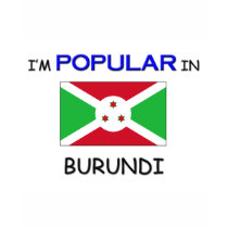 I'm Popular In BURUNDI t-shirts by flagshirt I'm Popular In BURUNDI t-shirts