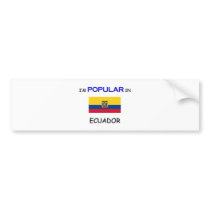 I'm Popular In ECUADOR bumper stickers