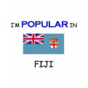 I'm Popular In FIJI t-shirts