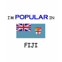 I'm Popular In FIJI t-shirts