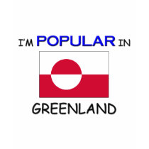 I'm Popular In GREENLAND t-shirts