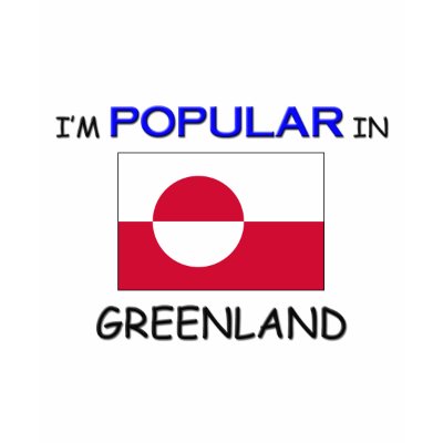 I'm Popular In GREENLAND Tshirt by flagshirt