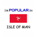 I'm Popular In ISLE OF MAN t-shirts by flagshirt I'm Popular In ISLE OF MAN t-shirts