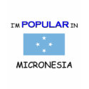 I'm Popular In MICRONESIA t-shirts