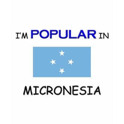 I'm Popular In MICRONESIA Tshirts by flagshirt