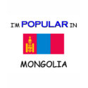 I'm Popular In MONGOLIA t-shirts by flagshirt I'm Popular In MONGOLIA t-shirts