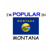I'm Popular In MONTANA t-shirts by flagshirt I'm Popular In MONTANA t-shirts