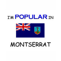 I'm Popular In MONTSERRAT t-shirts by flagshirt I'm Popular In MONTSERRAT t-shirts