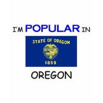 I'm Popular In OREGON t-shirts