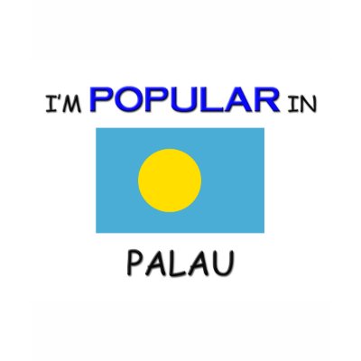 I'm Popular In PALAU T-shirt by flagshirt
