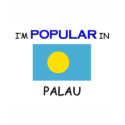 I'm Popular In PALAU t-shirts