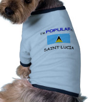 I'm Popular In SAINT LUCIA pet clothing by flagshirt I'm Popular In SAINT LUCIA pet clothing