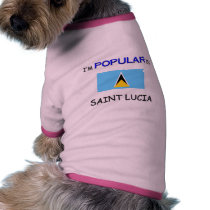 I'm Popular In SAINT LUCIA pet clothing by flagshirt I'm Popular In SAINT LUCIA pet clothing