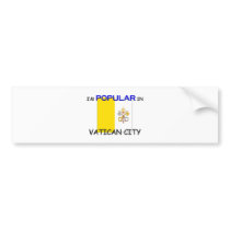 I'm Popular In VATICAN CITY bumper stickers