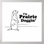 I'M PRAIRIE DOGGIN' POSTERS