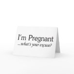 I'm Pregnant Whats Your Excuse cards