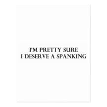 Im Pretty Sure I Deserve a Spanking.pdf Postcards