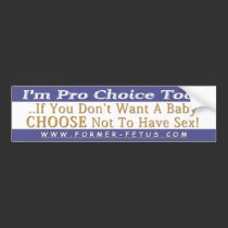 I'm Pro Choice Too Bumper bumper stickers