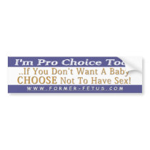 I'm Pro Choice Too Bumper bumper stickers