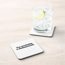 I'm probably a homosexual drink coaster